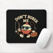 Don't Bobber Me Funny Fishing Bobber Quote Mousepad (Mit Mouse)