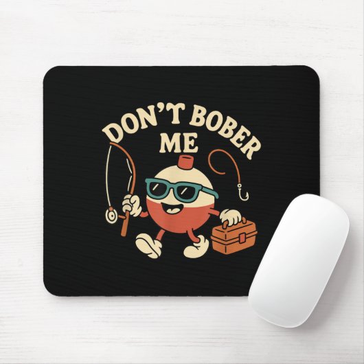 Don't Bobber Me Funny Fishing Bobber Quote  Mousepad (Mit Mouse)
