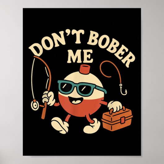 Don't Bobber Me Funny Fishing Bobber Quote Poster (Vorne)