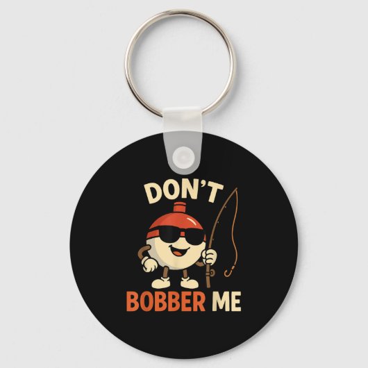 Don't Bobber Me Funny Fishing Bobber Quote Schlüsselanhänger (Vorderseite)
