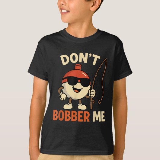 Don't Bobber Me Funny Fishing Bobber Quote T-Shirt (Vorderseite)