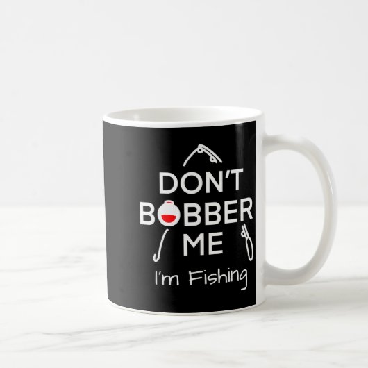 Dont Bobber Me Im Fishing _1  Kaffeetasse (Rechts)