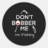 Dont Bobber Me Im Fishing _1 Runder Aufkleber (Vorderseite)