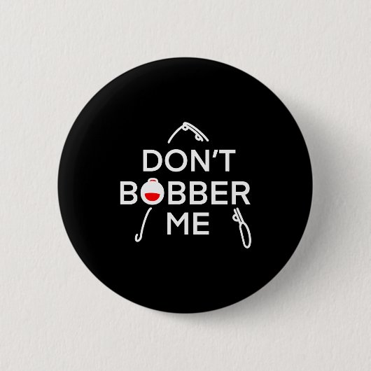 Dont Bobber Me Im Fishing  Button (Vorderseite)