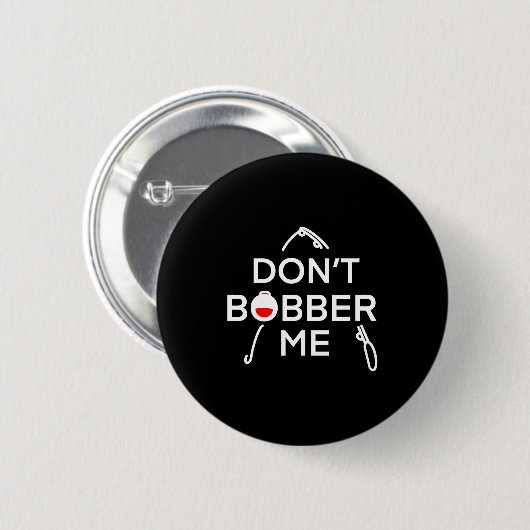 Dont Bobber Me Im Fishing  Button (Vorne & Hinten)