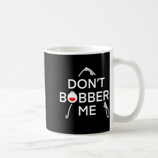 Dont Bobber Me Im Fishing  Kaffeetasse (Rechts)