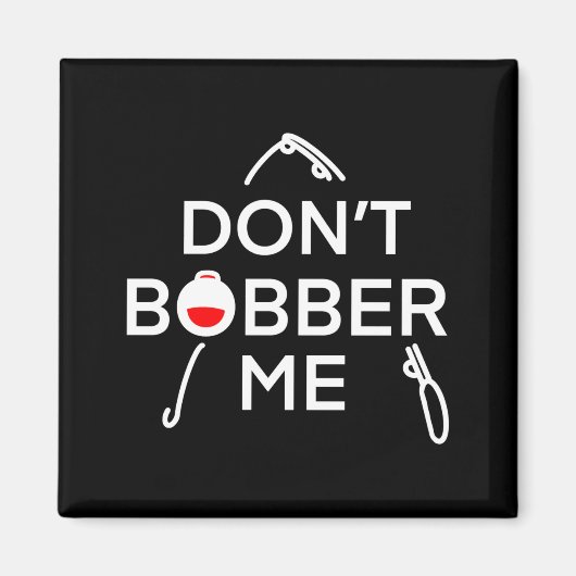 Dont Bobber Me Im Fishing  Magnet (Vorne)