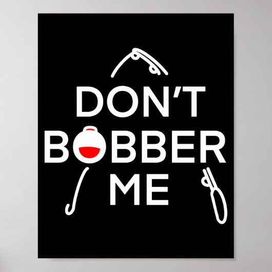 Dont Bobber Me Im Fishing Poster (Vorne)