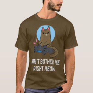 Dont Bother Me direkt Meow Funny Video Gamer T-Shirt