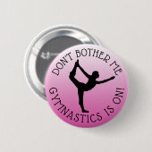 Don't Bother Me Gymnastics is on Spaß Button (Vorne & Hinten)