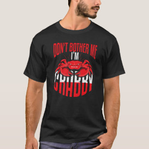 Dont Bother Me Im Crabby Seafood T-Shirt
