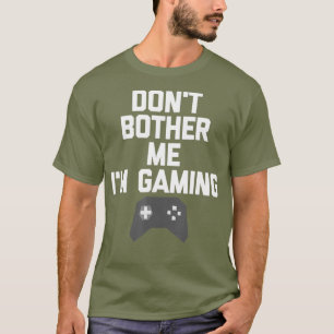 Dont Bother Me Im Gaming T für Gamer T-Shirt