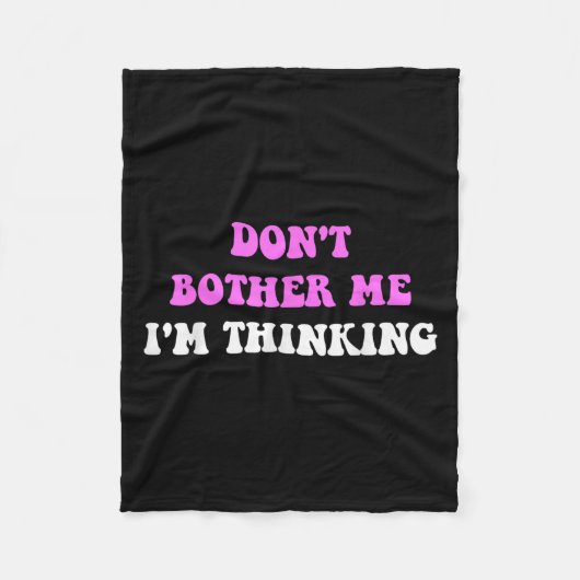 Don't Bother Me I'm Thinking Quote Fleecedecke (Vorderseite)