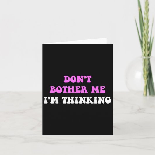 Don't Bother Me I'm Thinking Quote Karte (Vorderseite)