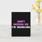 Don't Bother Me I'm Thinking Quote Karte (Gelbe Blume)