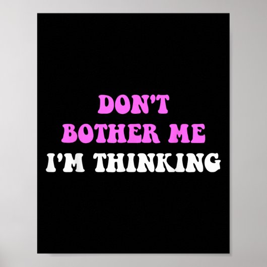 Don't Bother Me I'm Thinking Quote Poster (Vorne)