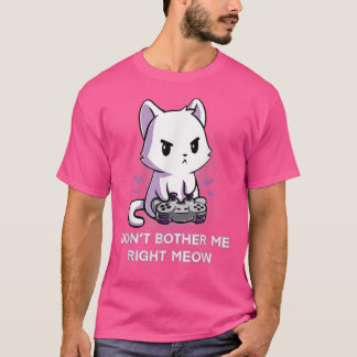 Don't Bother Me Right Meow Funny Video Gamer Kitt T-Shirt
