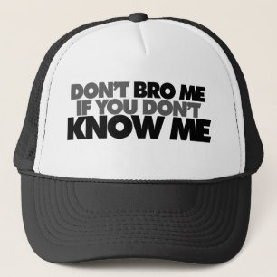 Dont Bro mir, wenn du mich nicht kennst Truckerkappe
