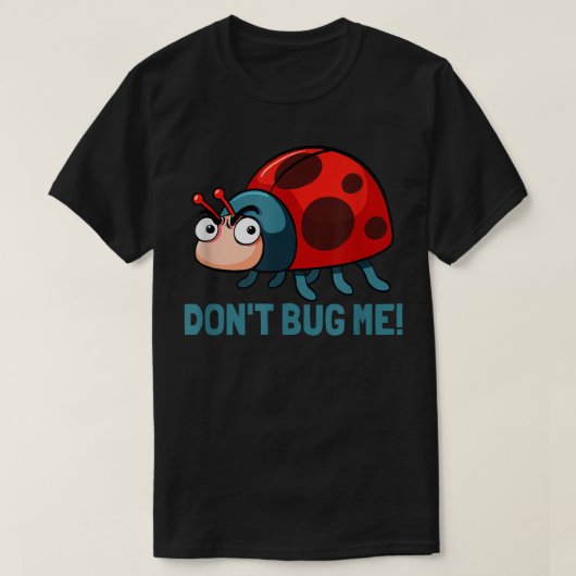 Dont bug me Funny Ladybug Beetle Insects Joke sayi T-Shirt (Design vorne)