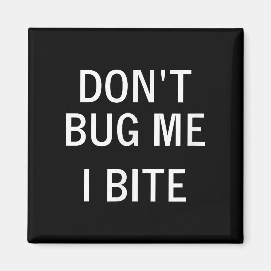 Don't Bug Me I Bite, Sarcastic, Funny, Joke, Famil Magnet (Vorne)