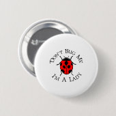 Dont Bug Me Im A Lady  Button (Vorne & Hinten)