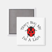 Dont Bug Me Im A Lady Magnet (Vorderseite/Rückseite)