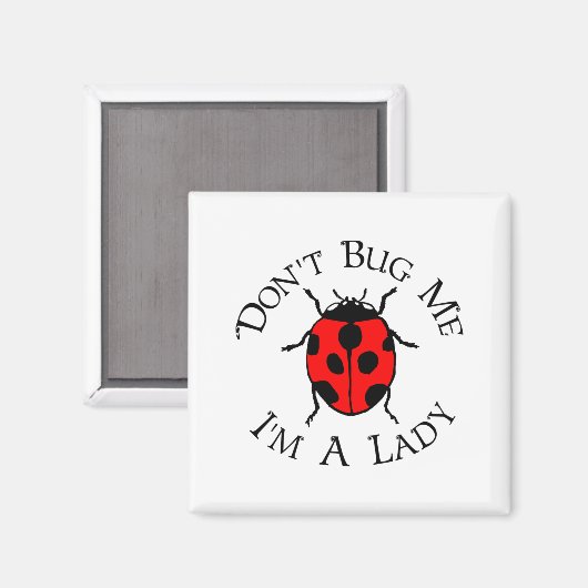 Dont Bug Me Im A Lady Magnet (Vorderseite/Rückseite)
