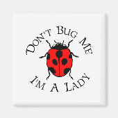 Dont Bug Me Im A Lady Magnet (Vorne)