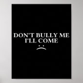 Dont Bully Me Ill Come  Poster (Vorne)