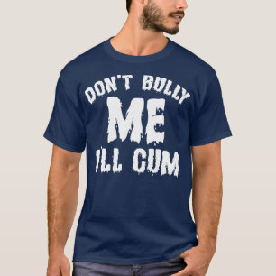 Dont Bully Me Ill Funny Sprichwort Weißer Text T-Shirt