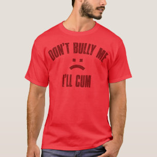 Dont Bully Me Ill Maroon Vintag Text T-Shirt