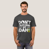 Dont California Mein Idaho Funny Geschenk für Idah T-Shirt (Vorne ganz)
