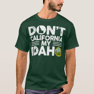 Dont California My Idaho Funny Gift für Idaho Lieb T-Shirt