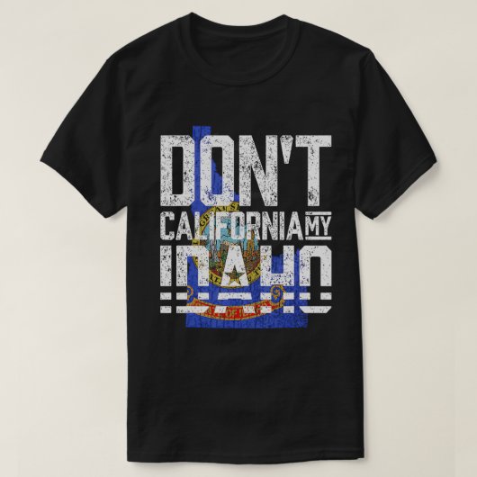 Dont California My Idaho T-Shirt (Design vorne)