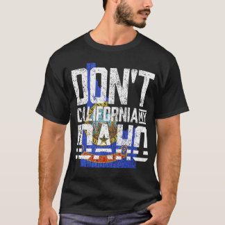 Dont California My Idaho T-Shirt