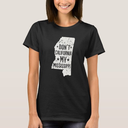 Don't California My Mississippi Anti Liberal Conse T-Shirt (Vorderseite)