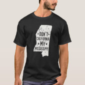 Don't California My Mississippi Anti Liberal Conse T-Shirt (Vorderseite)