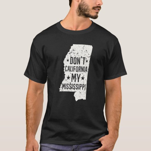 Don't California My Mississippi Anti Liberal Conse T-Shirt (Vorderseite)