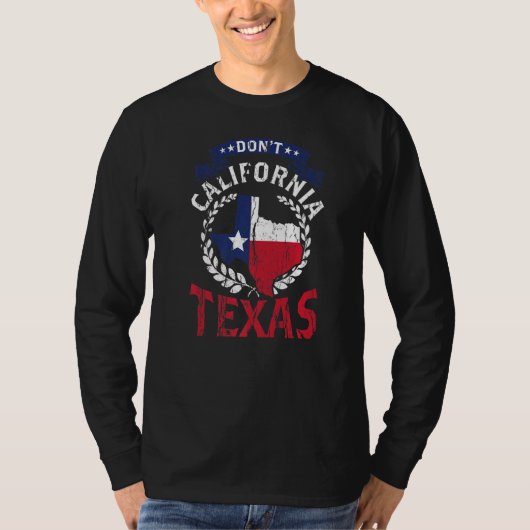Don't California My Texas Pride Patriotic Texan Sa T-Shirt (Vorderseite)