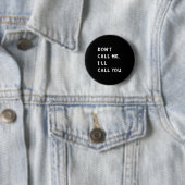 Don't Call Me I'll Call You Funny Quote Gift Button (Beispiel)