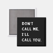 Don't Call Me I'll Call You Funny Quote Gift  Magnet (Vorderseite/Rückseite)