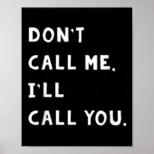 Don't Call Me I'll Call You Funny Quote Gift Poster (Vorne)