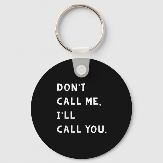 Don't Call Me I'll Call You Funny Quote Gift  Schlüsselanhänger (Vorderseite)
