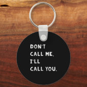 Don't Call Me I'll Call You Funny Quote Gift  Schlüsselanhänger (Vorderseite)