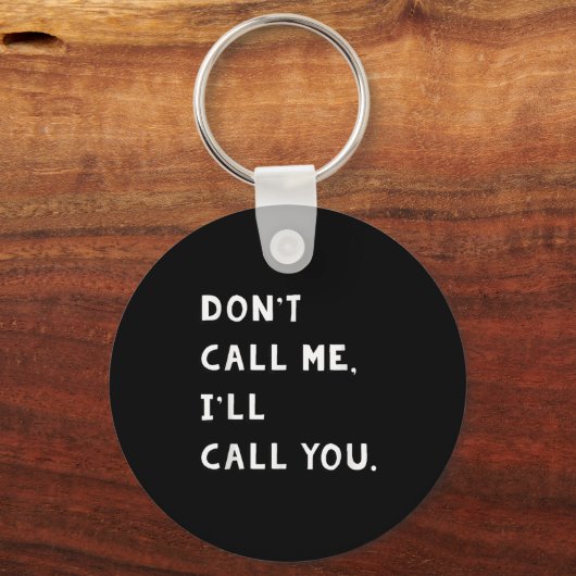 Don't Call Me I'll Call You Funny Quote Gift  Schlüsselanhänger (Vorderseite)