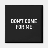 Don't Come For Me, Funny, Sarcastic, Joke, Family  Magnet (Vorne)