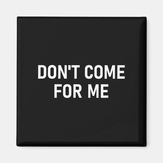 Don't Come For Me, Funny, Sarcastic, Joke, Family  Magnet (Vorne)