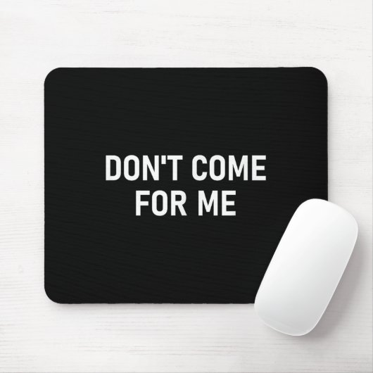 Don't Come For Me, Funny, Sarcastic, Joke, Family  Mousepad (Mit Mouse)