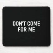 Don't Come For Me, Funny, Sarcastic, Joke, Family  Mousepad (Vorne)