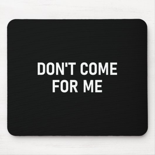 Don't Come For Me, Funny, Sarcastic, Joke, Family  Mousepad (Vorne)